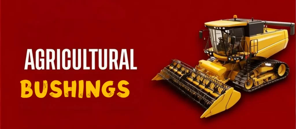 The Ultimate Guide to Harvester Bushings: Boost Performance and Longevity